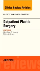 Outpatient Plastic Surgery, An Issue of Clinics in Plastic Surgery