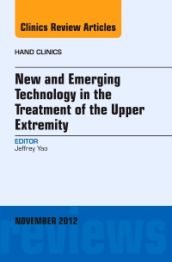 New and Emerging Technology in Treatment of the Upper Extremity, An Issue  of Hand Clinics, 1st Edition