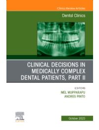 Clinical Decisions in Medically Complex Dental Patients, Part II, An Issue of Dental Clinics of North America