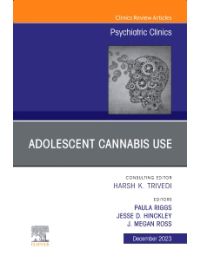 Adolescent Cannabis Use, An Issue of Psychiatric Clinics of North America