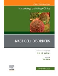 Mast Cell Disorders, An Issue of Immunology and Allergy Clinics of North America