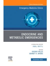 Endocrine and Metabolic Emergencies , An Issue of Emergency Medicine Clinics of North America