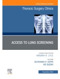 Lung Screening: Updates and Access, An Issue of Thoracic Surgery Clinics