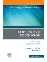 Health Equity in Endocrinology, An Issue of Endocrinology and Metabolism Clinics of North America