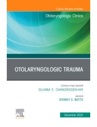 Otolaryngologic Trauma, An Issue of Otolaryngologic Clinics of North America