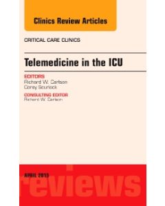 Telemedicine in the ICU, An Issue of Critical Care Clinics