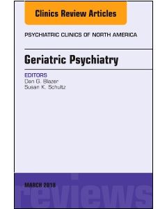 Geriatric Psychiatry, An Issue of Psychiatric Clinics of North America