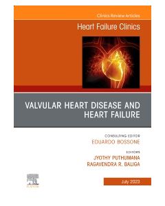 Valvular Heart Disease and Heart Failure, An Issue of Heart Failure Clinics