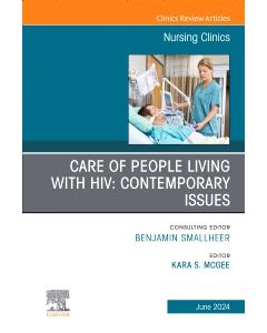 Care of People Living with HIV: Contemporary Issues, An Issue of Nursing Clinics