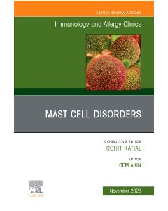 Mast Cell Disorders, An Issue of Immunology and Allergy Clinics of North America