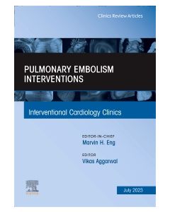 Pulmonary Embolism Interventions, An Issue of Interventional Cardiology Clinics