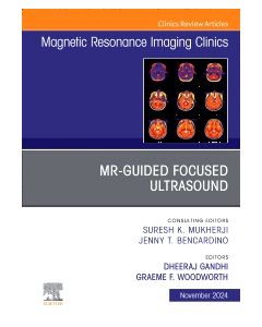 MR-Guided Focused Ultrasound, An Issue of Magnetic Resonance Imaging Clinics of North America