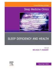 Sleep Deficiency and Health, An Issue of Sleep Medicine Clinics