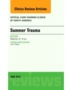 Summer Issues and Accidents, An Issue of Critical Care Nursing Clinics