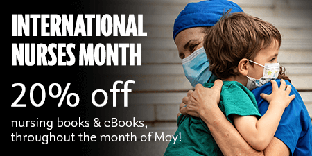 International Nurses Month. Save twenty percent on Nursing books and eBooks throughout the month of May.